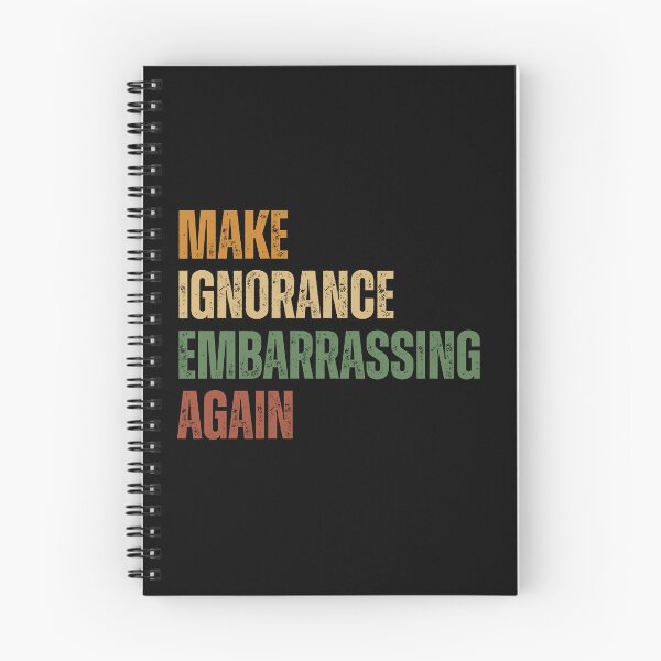 Item preview, Make Ignorance Embarrassing Again Learn Think Question designed and sold by SkeletonsDanger.