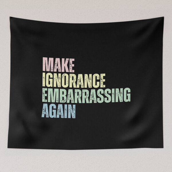 Item preview, Make Ignorance Embarrassing Again Truth Over Lies designed and sold by SkeletonsDanger.