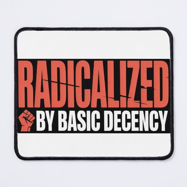 Item preview, Radicalized By Basic Decency Shirt - Social Justice  Activism Graphic Tee designed and sold by MerchlyMike.