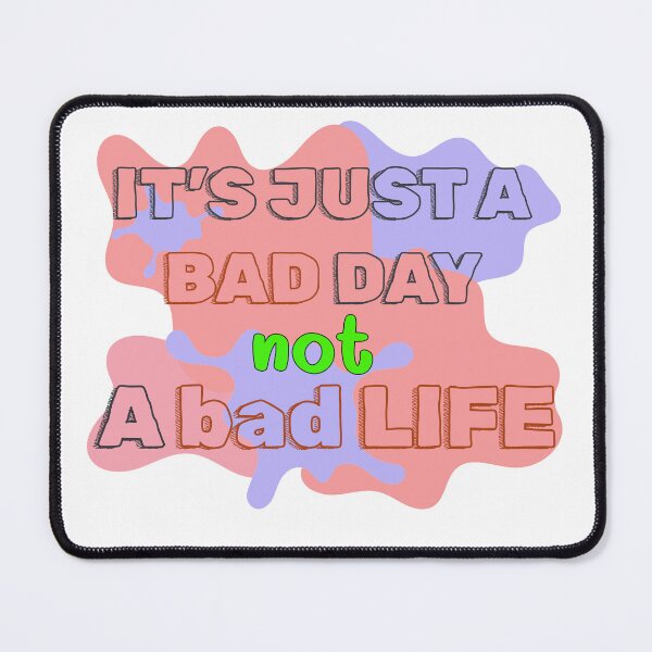 Item preview, it's just a bad day not a bad life designed and sold by MiniLoveShop.