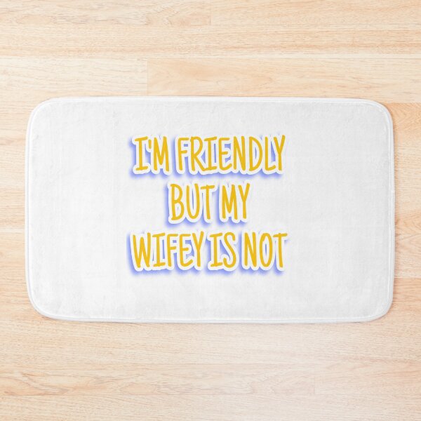 Item preview, I'm friendly but my wifey not designed and sold by sibrina1.