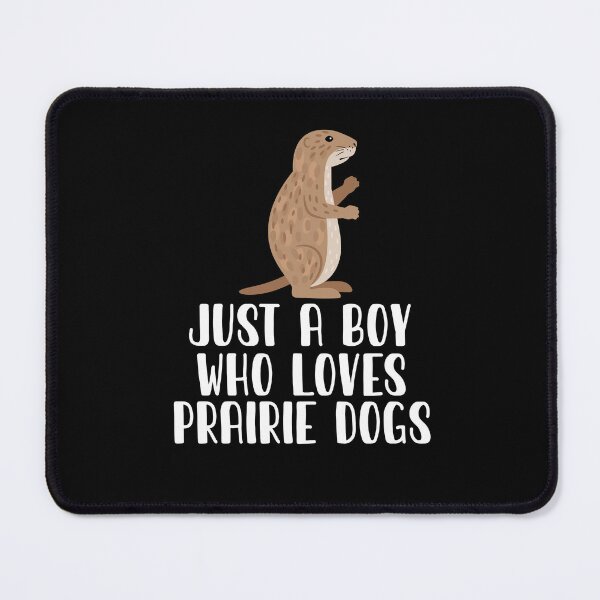 Item preview, Just A Boy Who Loves PRAIRIE DOGS designed and sold by CosmoKitsch.