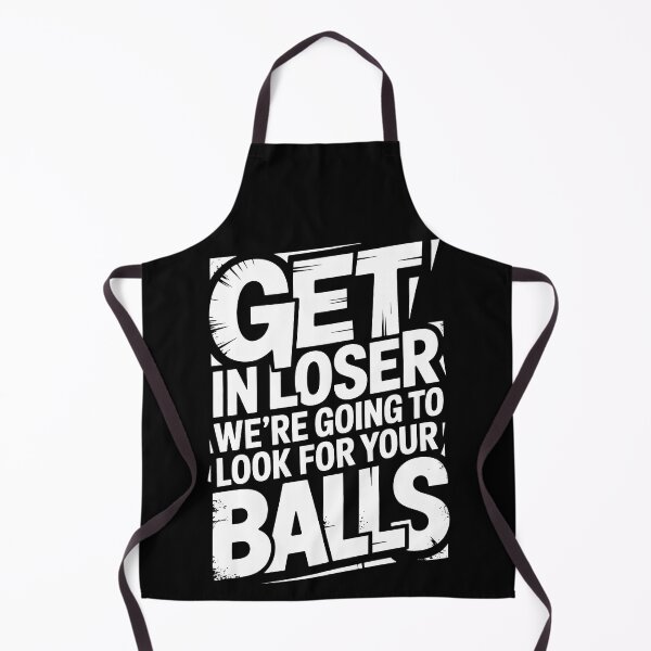 Item preview, Get In Loser We’re Going To Look For Your Balls designed and sold by Millsoft.