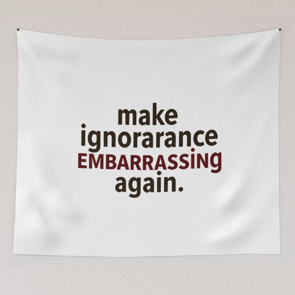 Item preview, Make Ignorance Embarrassing Again Educate Yourself Daily designed and sold by SkeletonsDanger.