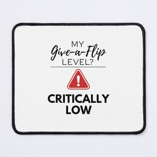 Item preview, My Give‑a‑Flip Level? Critically Low designed and sold by Fed Up! Goods.