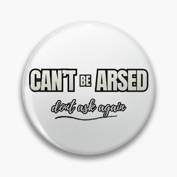 Item preview, Can’t Be Arsed – British Slang Funny Quote T-Shirt designed and sold by MruvART.