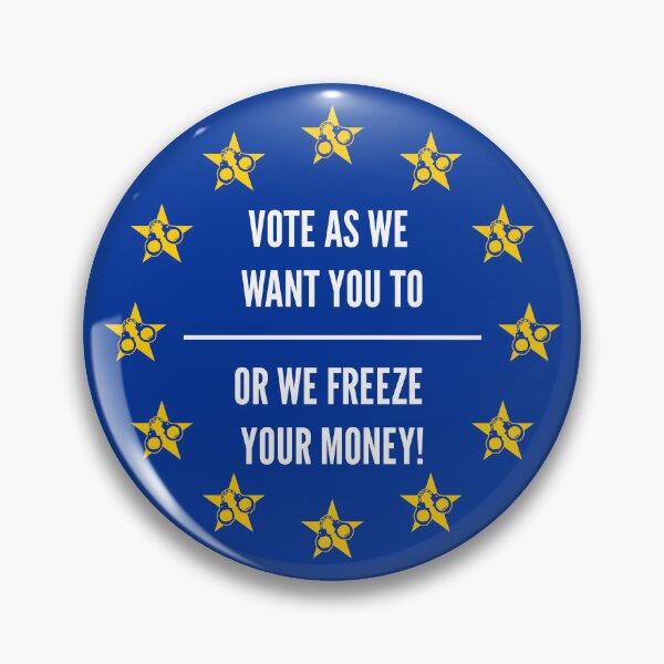 Item preview, EU: Vote as We Want You to or We Freeze Your Money designed and sold by PuzzlingStuff.