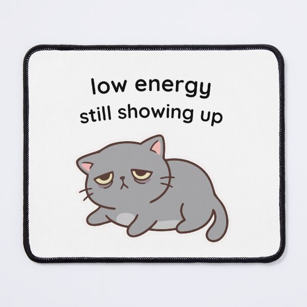 Item preview, Low Energy, Still Showing Up designed and sold by CubVibeStudio.