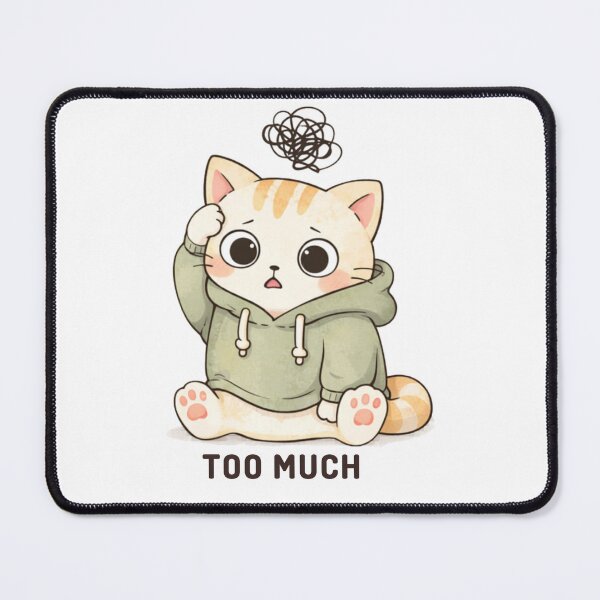 Item preview, Too Much Cat | Cute Kawaii Aesthetic | Overstimulated Mood Design designed and sold by The Mood Index.