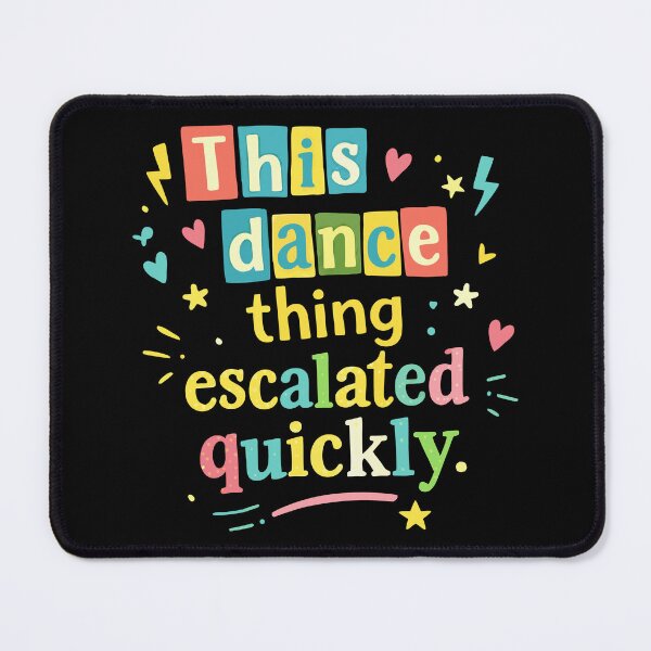 Item preview, This dance escalated quickly funny quote designed and sold by HandicraftArt.