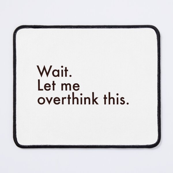 Item preview, Wait Let Me Overthink This — Minimalist Overthinker Quote designed and sold by MYNDesigns.