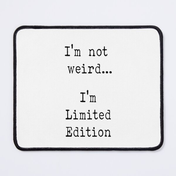 Item preview, I'm not weird... I'm Limited Edition designed and sold by witchlingart.
