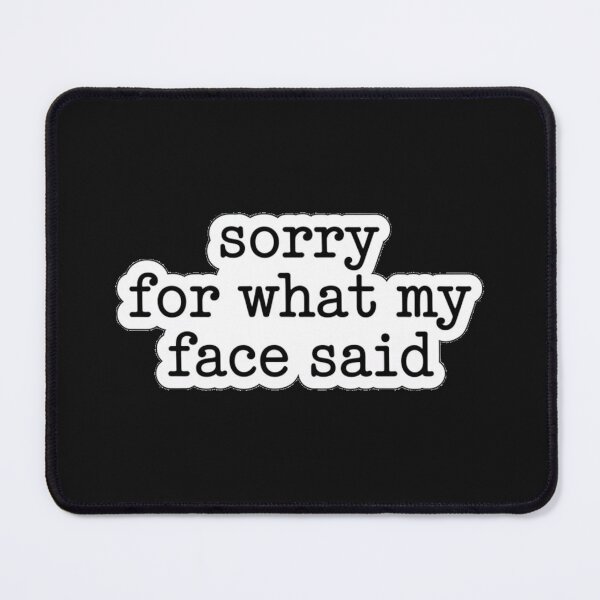 Item preview, Sorry for what my face said designed and sold by NatArtSA.