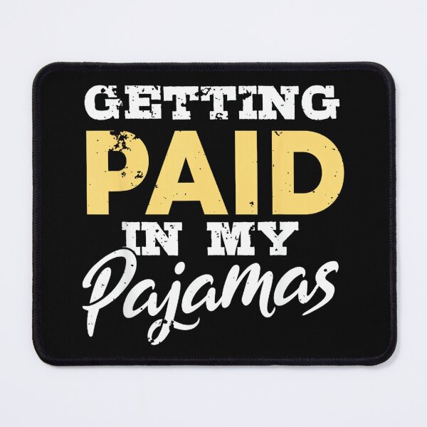 Item preview, Getting Paid In My Pyjamas Funny Work From Home Gift designed and sold by JamesARager.