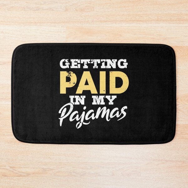 Item preview, Getting Paid In My Pyjamas Funny Work From Home Gift designed and sold by JamesARager.