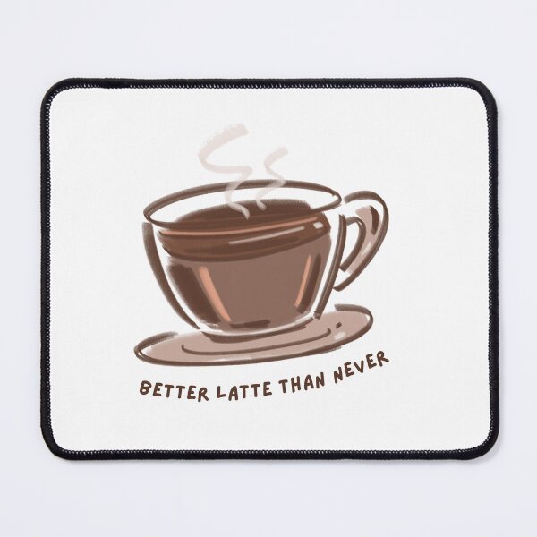 Item preview, better latte than never funny coffee pun gift for coffee lover humor tshirt mug sticker designed and sold by THE JAVE STUDIOS.
