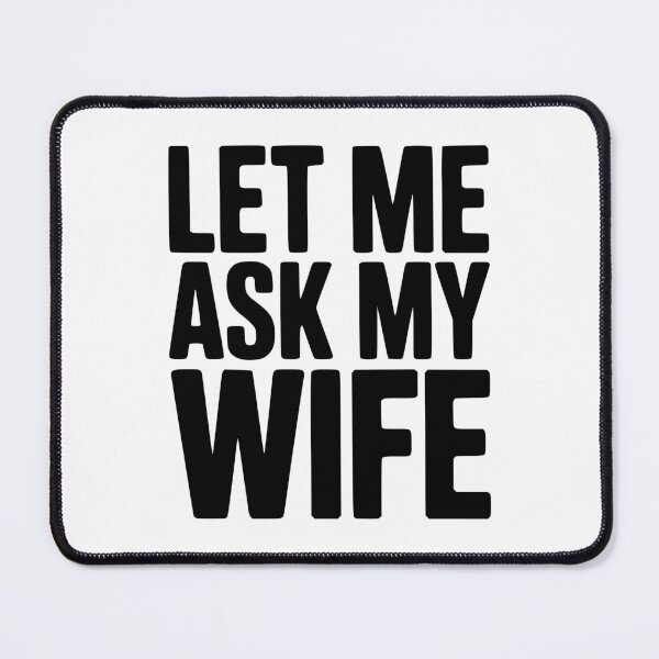 Item preview, Let Me Ask My Wife designed and sold by Frank Ring.