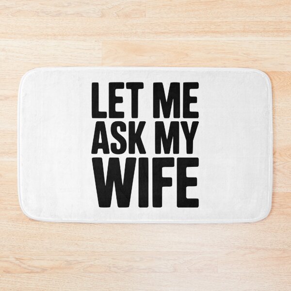 Item preview, Let Me Ask My Wife designed and sold by Frank Ring.