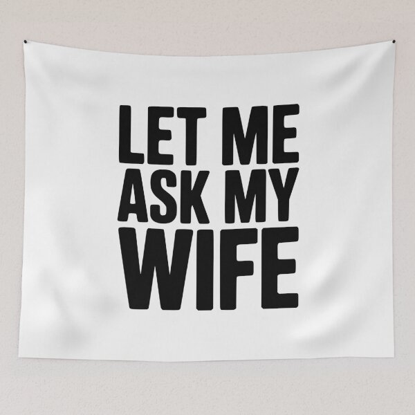 Item preview, Let Me Ask My Wife designed and sold by Frank Ring.