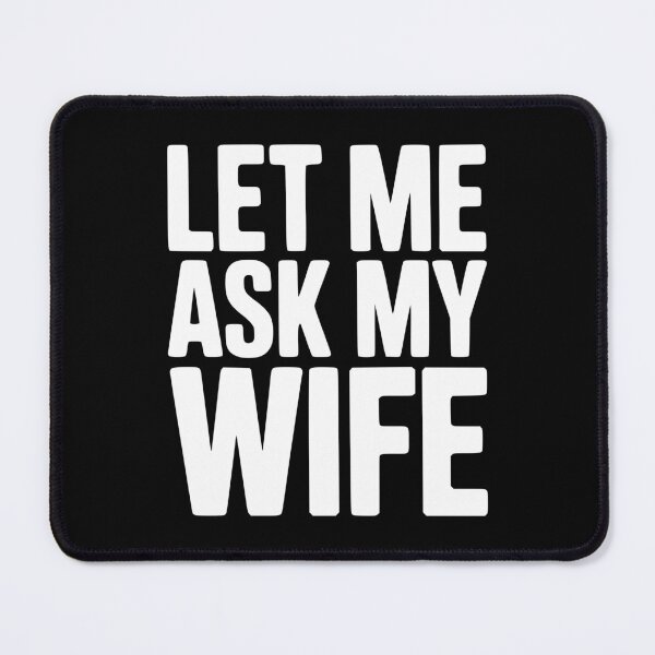 Item preview, Let Me Ask My Wife designed and sold by Frank Ring.