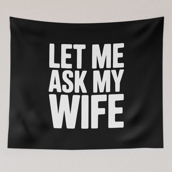 Item preview, Let Me Ask My Wife designed and sold by Frank Ring.