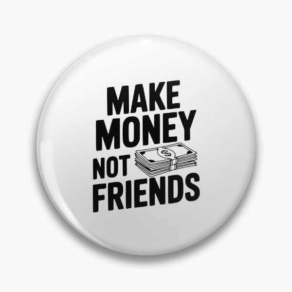 Item preview, Make Money Not Friends designed and sold by Frank Ring.