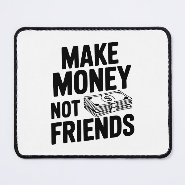 Item preview, Make Money Not Friends designed and sold by Frank Ring.