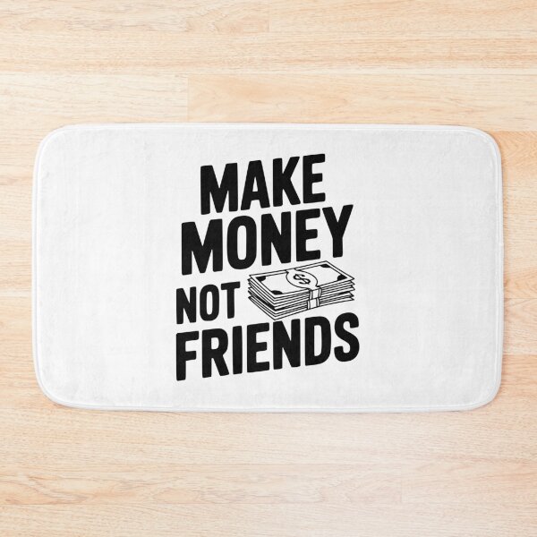 Item preview, Make Money Not Friends designed and sold by Frank Ring.