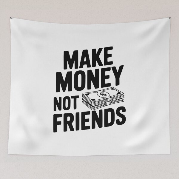 Item preview, Make Money Not Friends designed and sold by Frank Ring.