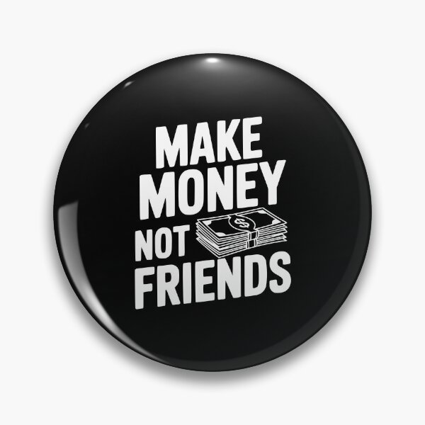 Item preview, Make Money Not Friends designed and sold by Frank Ring.