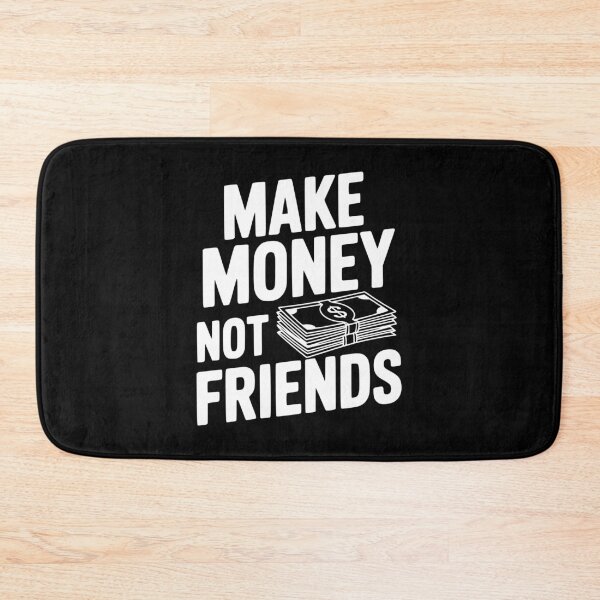 Item preview, Make Money Not Friends designed and sold by Frank Ring.
