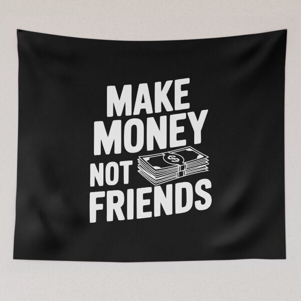 Item preview, Make Money Not Friends designed and sold by Frank Ring.
