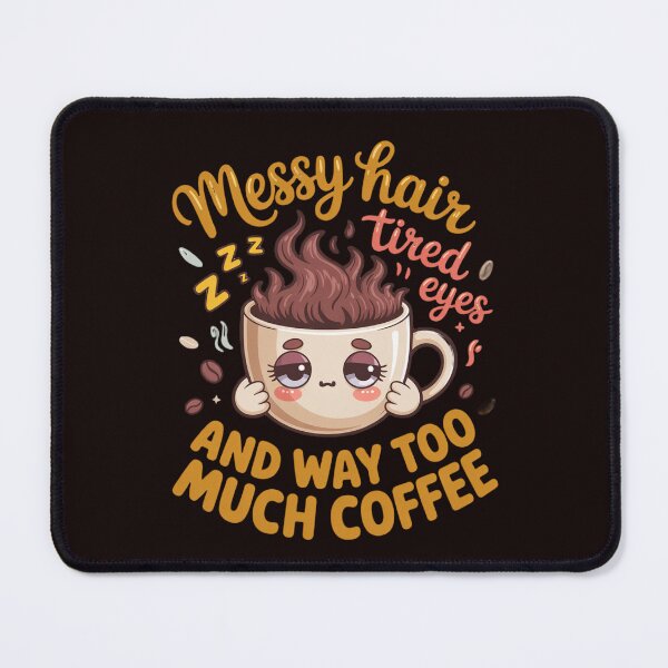 Item preview, Sarcastic Humor Messy Hair Tired Eyes And Way Too Much Coffee designed and sold by fantasticdesign.