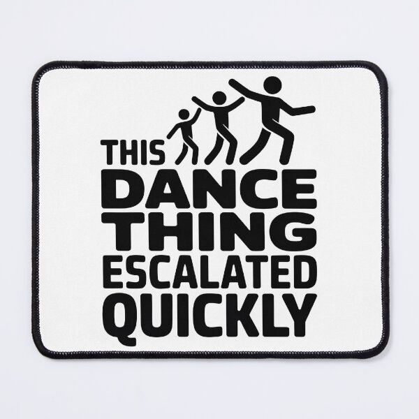 Item preview, This Dance Thing Escalated Quickly | Funny Dancer Dance Humor Shirt designed and sold by Milosstudio.