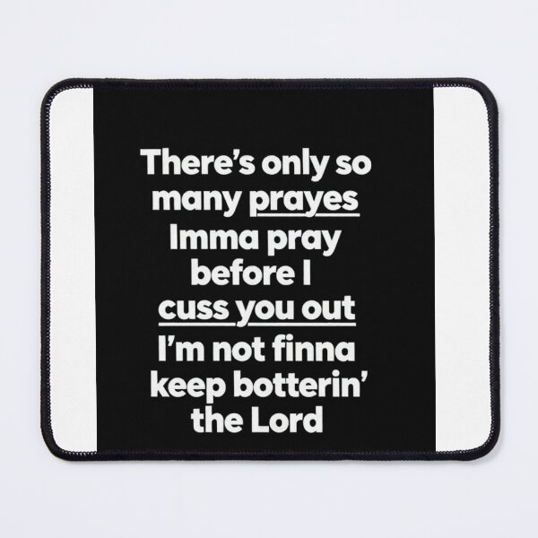 Item preview, I'm not going to say any more prayers than I'm going to insult you. designed and sold by Artistshert.