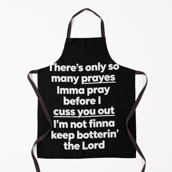 Item preview, I'm not going to say any more prayers than I'm going to insult you. designed and sold by Artistshert.