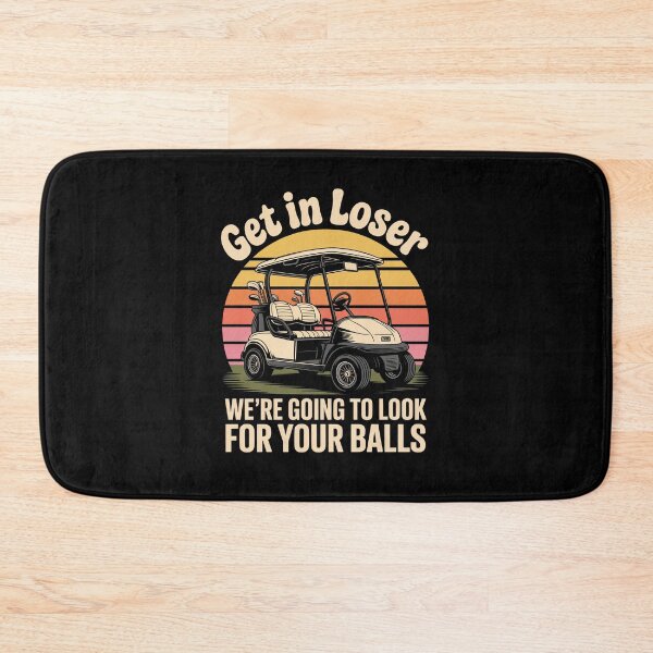 Item preview, Get In Loser We’re Going To Look For Your Balls designed and sold by Millsoft.