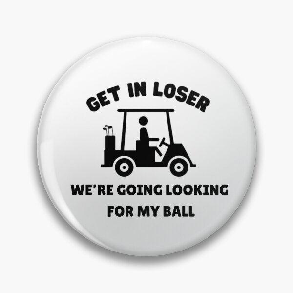 Item preview, Get In Loser Golf Cart Design funny  designed and sold by QuietTeeClub.