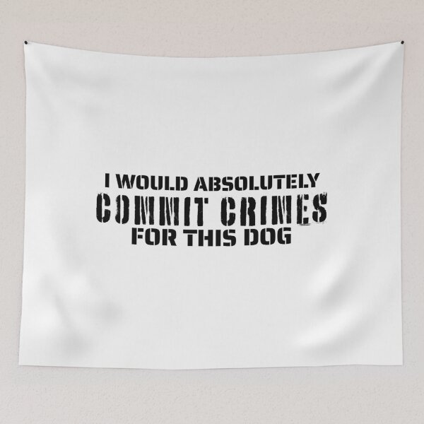 Item preview, I Would Absolutely Commit Crimes for This Dog designed and sold by petsblogs.