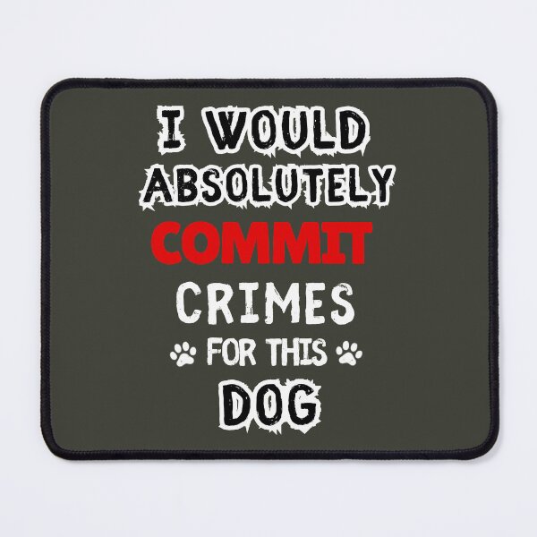 Item preview, I Would Absolutely Commit Crimes for This Dog designed and sold by petsblogs.