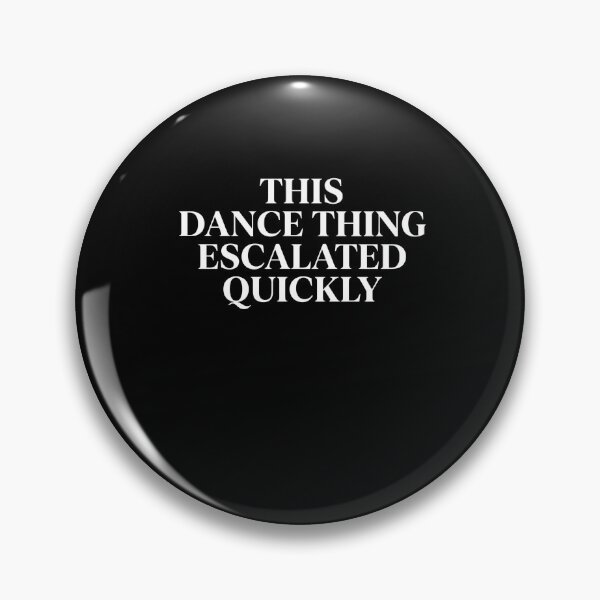 Item preview, This Dance Thing Escalated Quickly Dance Lover Dancer Hobby designed and sold by FormalDehyena.