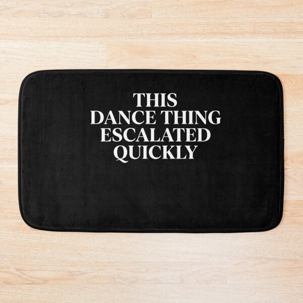 Item preview, This Dance Thing Escalated Quickly Dance Lover Dancer Hobby designed and sold by FormalDehyena.