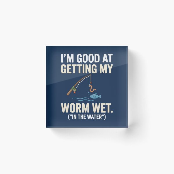Item preview, I'm Good At Getting My Worm Wet designed and sold by Amir Faysal.