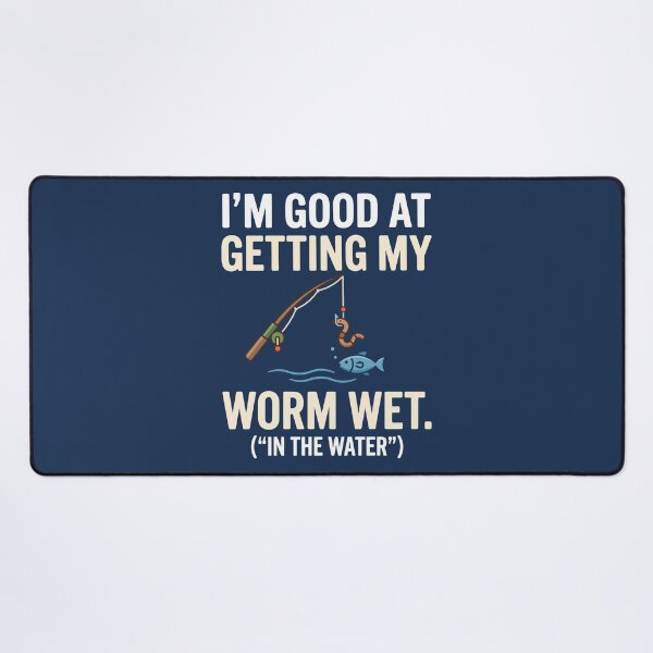 Item preview, I'm Good At Getting My Worm Wet designed and sold by Amir Faysal.
