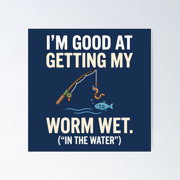 Item preview, I'm Good At Getting My Worm Wet designed and sold by Amir Faysal.