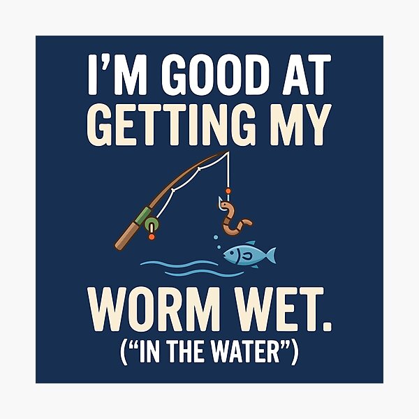 Item preview, I'm Good At Getting My Worm Wet designed and sold by Amir Faysal.