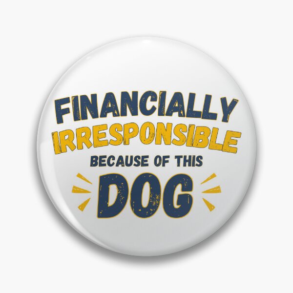 Item preview, Financially Irresponsible Because of This Dog designed and sold by petsblogs.