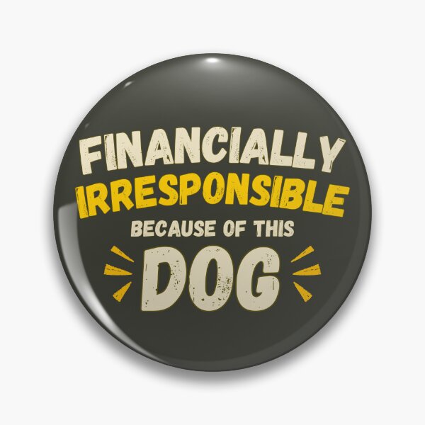 Item preview, Financially Irresponsible Because of This Dog designed and sold by petsblogs.