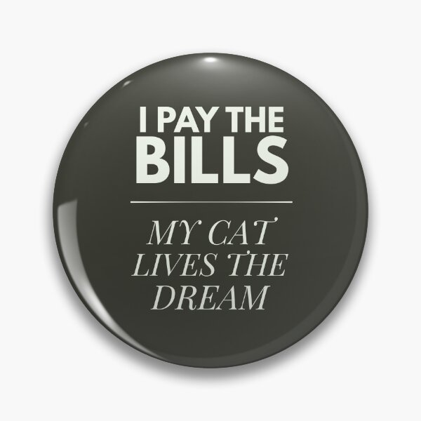 Item preview, I Pay the Bills – My Cat Lives the Dream designed and sold by petsblogs.