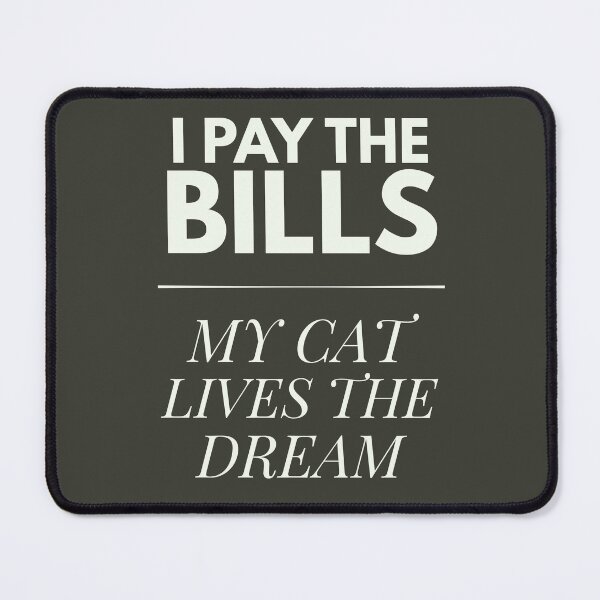 Item preview, I Pay the Bills – My Cat Lives the Dream designed and sold by petsblogs.